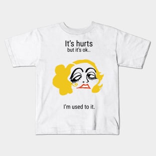 It's hurts but it's ok...I'm used to it Kids T-Shirt